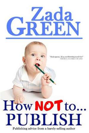 How Not To...Publish de Zada Green