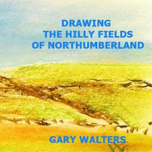 The Hills and Fields of Northumberland County Ontario de Gary Walters