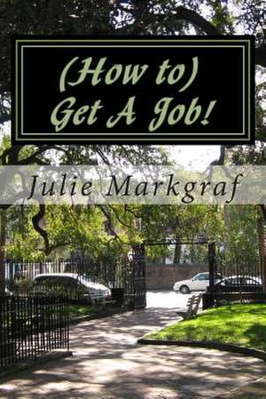 (How To) Get a Job! de Julie Markgraf