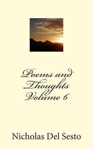 Poems and Thoughts Volume 6 de Nicholas Del Sesto