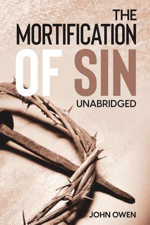 The Mortification of Sin (Unabridged) de John Owen