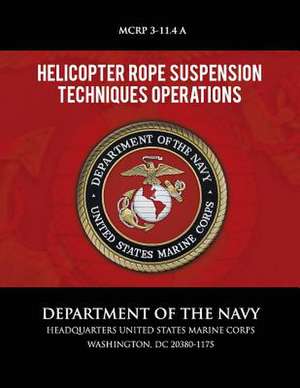 Helicopter Rope Suspension Techniques Operations de Department of the Navy