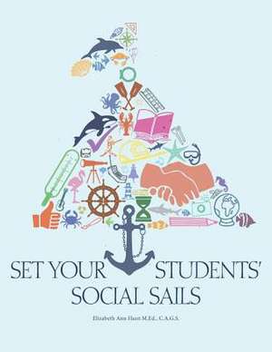 Set Your Students' Social Sails de C. a. G. S. Elizabeth Ann Hunt M. Ed