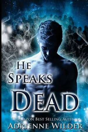 He Speaks Dead de Adrienne Wilder