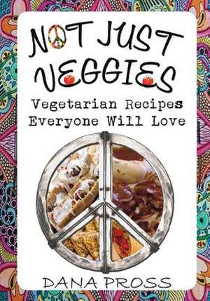 Not Just Veggies de Dana Pross