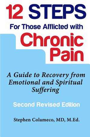 Twelve Steps for Those Afflicted with Chronic Pain de Stephen Colameco