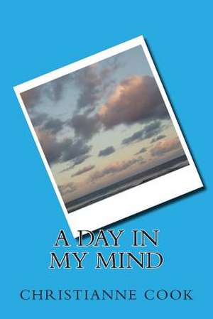 A Day in My Mind de Christianne Cook