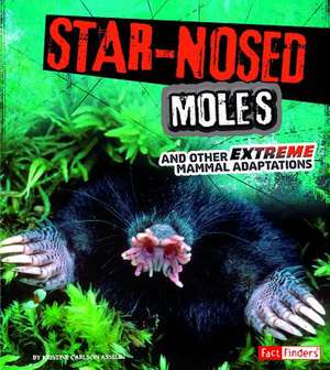 Star-Nosed Moles and Other Extreme Mammal Adaptations de Jody Sullivan Rake