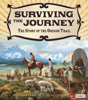 Surviving the Journey: The Story of the Oregon Trail de Danny Kravitz