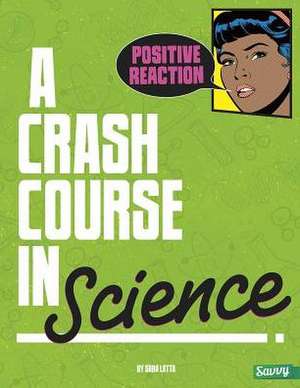 Positive Reaction!: A Crash Course in Science de Sara L. Latta