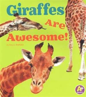 Giraffes Are Awesome! de Lisa J. Amstutz