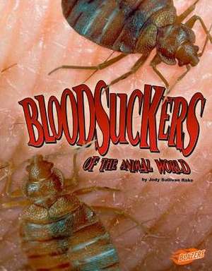 Bloodsuckers of the Animal World de Jody Sullivan Rake