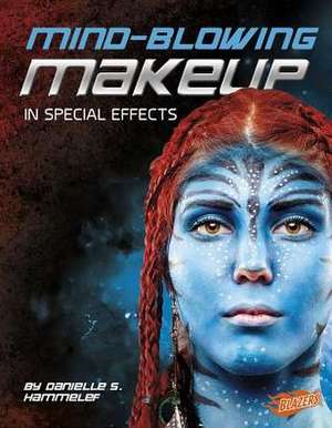 Mind-Blowing Makeup in Special Effects de Danielle S. Hammelef