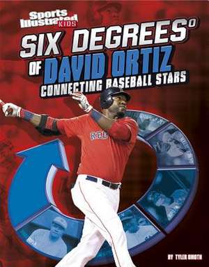 Six Degrees of David Ortiz: Connecting Baseball Stars de Tyler Omoth