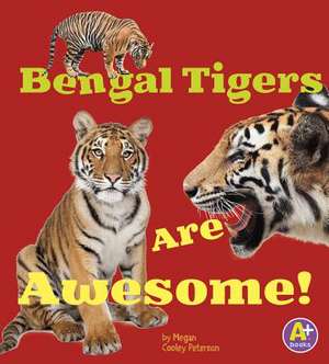 Bengal Tigers Are Awesome! de Megan Cooley Peterson