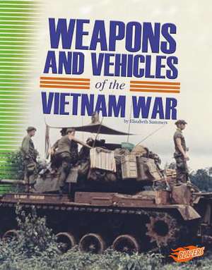 Weapons and Vehicles of the Vietnam War de Elizabeth Summers