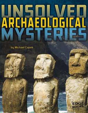 Unsolved Archaeological Mysteries de Michael Capek