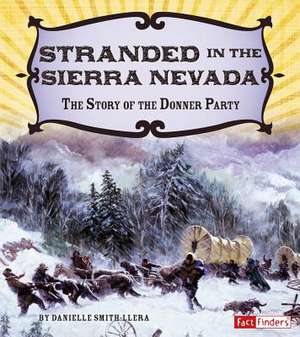 Stranded in the Sierra Nevada: The Story of the Donner Party de Danielle Smith-Llera