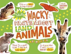 Totally Wacky Facts about Land Animals de CARI MEISTER