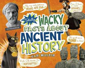 Totally Wacky Facts about Ancient History de CARI MEISTER