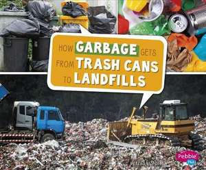 How Garbage Gets from Trash Cans to Landfills de Erika L. Shores