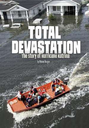 Total Devastation: The Story of Hurricane Katrina de Michael Burgan