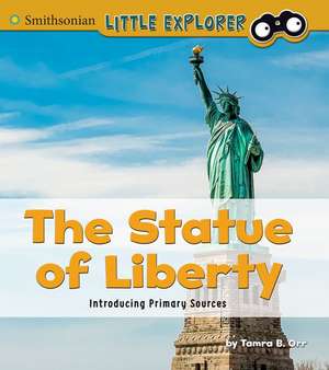 The Statue of Liberty: Introducing Primary Sources de Tamra B. Orr