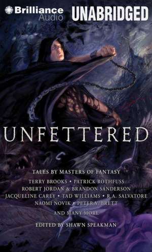 Unfettered: Tales by Masters of Fantasy de Shawn Speakman