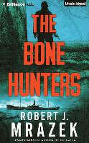 The Bone Hunters de Robert J. Mrazek