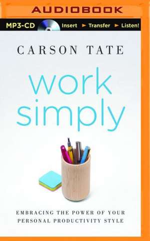 Work Simply: Embracing the Power of Your Personal Productivity Style de Carson Tate