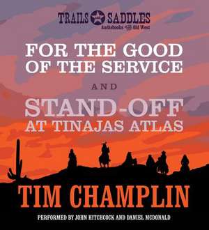 For the Good of the Service and Stand-Off at Tinajas Altas de Tim Champlin