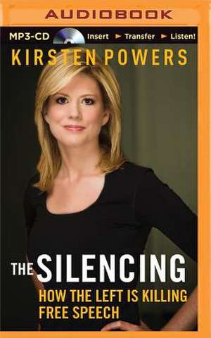 The Silencing: How the Left Is Killing Free Speech de Kirsten Powers