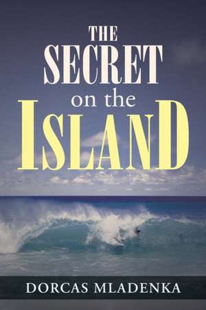 The Secret on the Island de Dorcas Mladenka