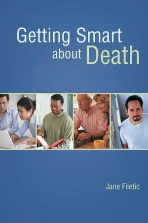 Getting Smart about Death de Jane Filetic