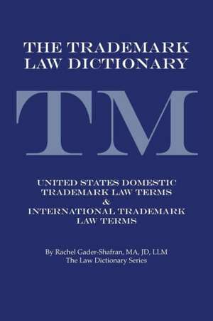 The Trademark Law Dictionary de Rachel Gader-Shafran Ma Jd LLM