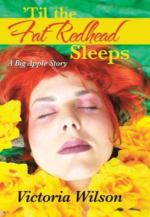 'Til the Fat Redhead Sleeps de Victoria Wilson