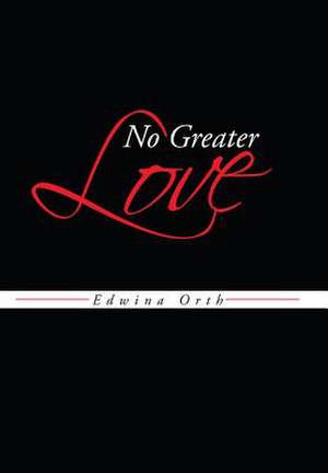 No Greater Love de Edwina Orth