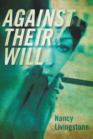 Against Their Will de Nancy Livingstone