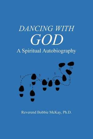 Dancing with God de Reverend Bobbie McKay Ph. D.