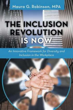 The Inclusion Revolution Is Now de Maura G. Robinson Mpa