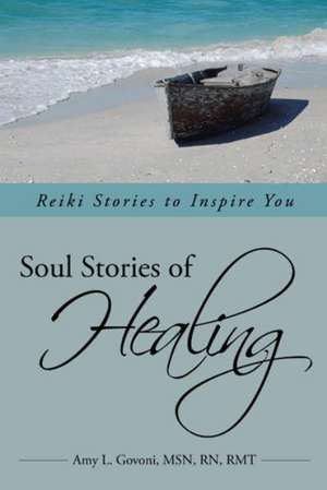 Soul Stories of Healing de Amy L. Govoni Msn Rn Rmt