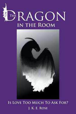 The Dragon in the Room de J. K. E. Rose