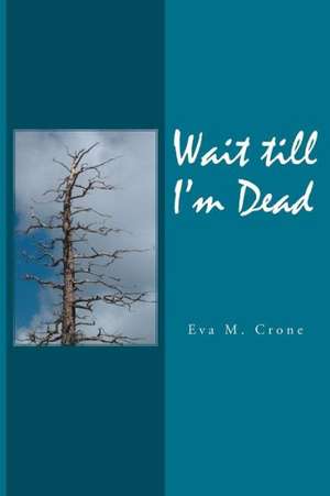 Wait Till I'm Dead de Eva M. Crone