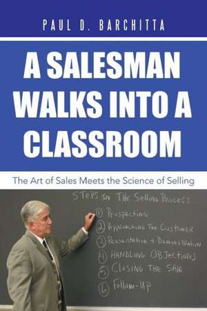 A Salesman Walks Into a Classroom de Paul D. Barchitta