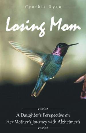 Losing Mom de Cynthia Ryan