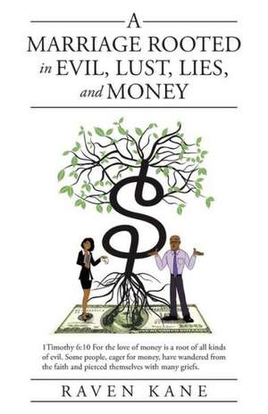 A Marriage Rooted in Evil, Lust, Lies, and Money de Raven Kane