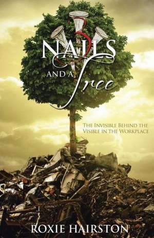 Three Nails and a Tree de Roxie Hairston