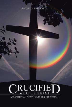 Crucified with Christ de Rachel K. Frederick