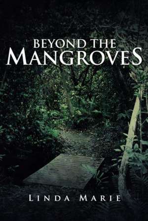 Beyond the Mangroves de Linda Marie