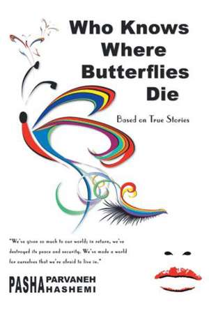 Who Knows Where Butterflies Die: Based on True Stories de Pasha Parvaneh Hashemi